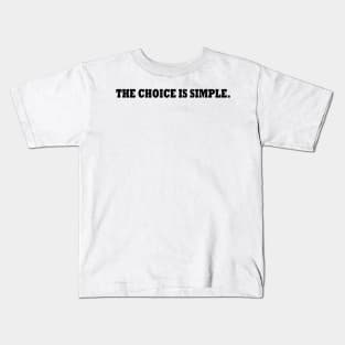 The choice is simple. Kids T-Shirt